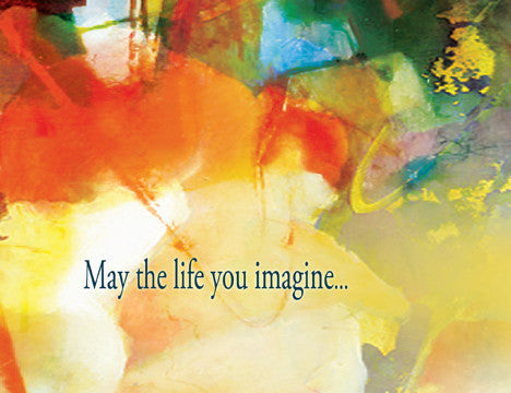 May the life you imagine...bring imagination to life