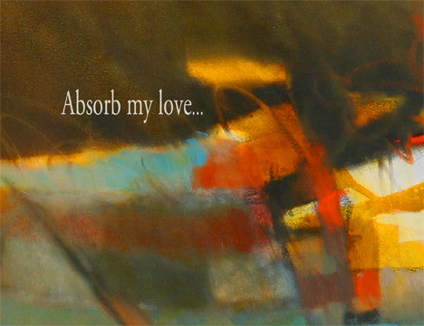 Absorb my love...that surrounds you