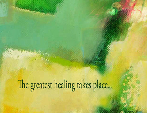 The greatest healing takes place...when you know you are loved, and you are